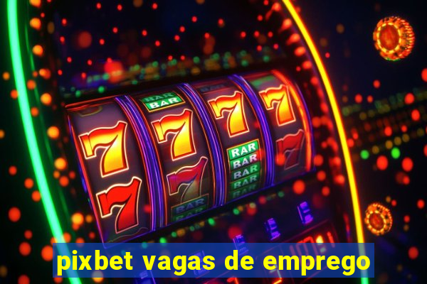 pixbet vagas de emprego